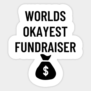 World okayest fundraiser Sticker